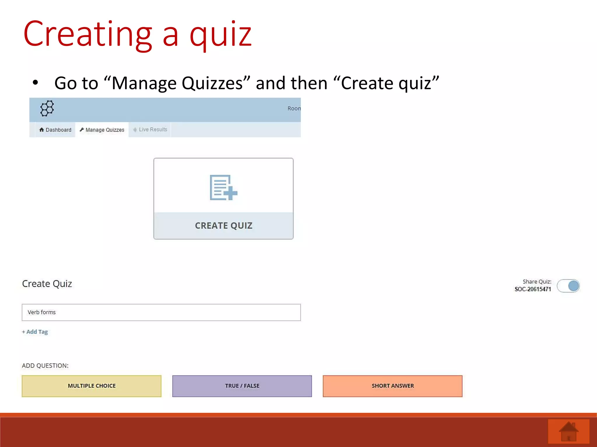 Creating a quiz
• Go to “Manage Quizzes” and then “Create quiz”
 