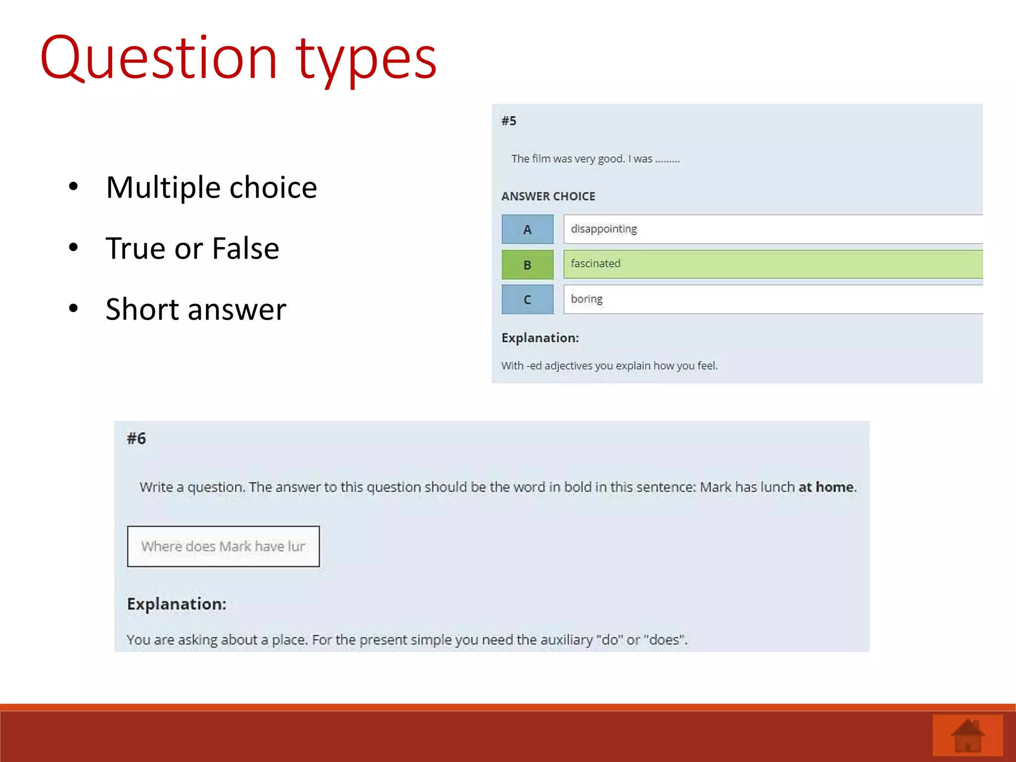 Question types
• Multiple choice
• True or False
• Short answer
 