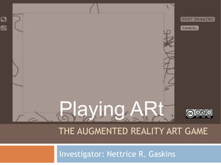 Playing ARt
THE AUGMENTED REALITY ART GAME

Investigator: Nettrice R. Gaskins
 