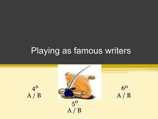 Playing as famouswriters 4º                    A / B      6º   A / B      5º   A / B 