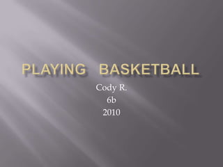 Playing   Basketball Cody R. 6b 2010 