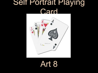 Self Portrait Playing
Card
Art 8
 