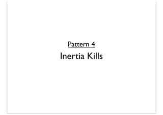 Pattern 4
Inertia Kills
 