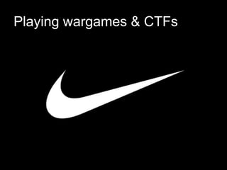 Playing wargames & CTFs
 