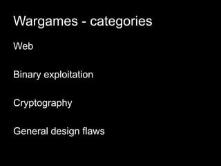 Wargames - categories
Web
Binary exploitation
Cryptography
General design flaws
 