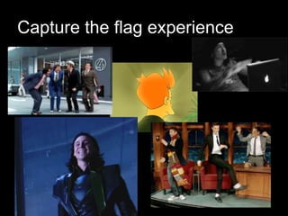 Capture the flag experience
 