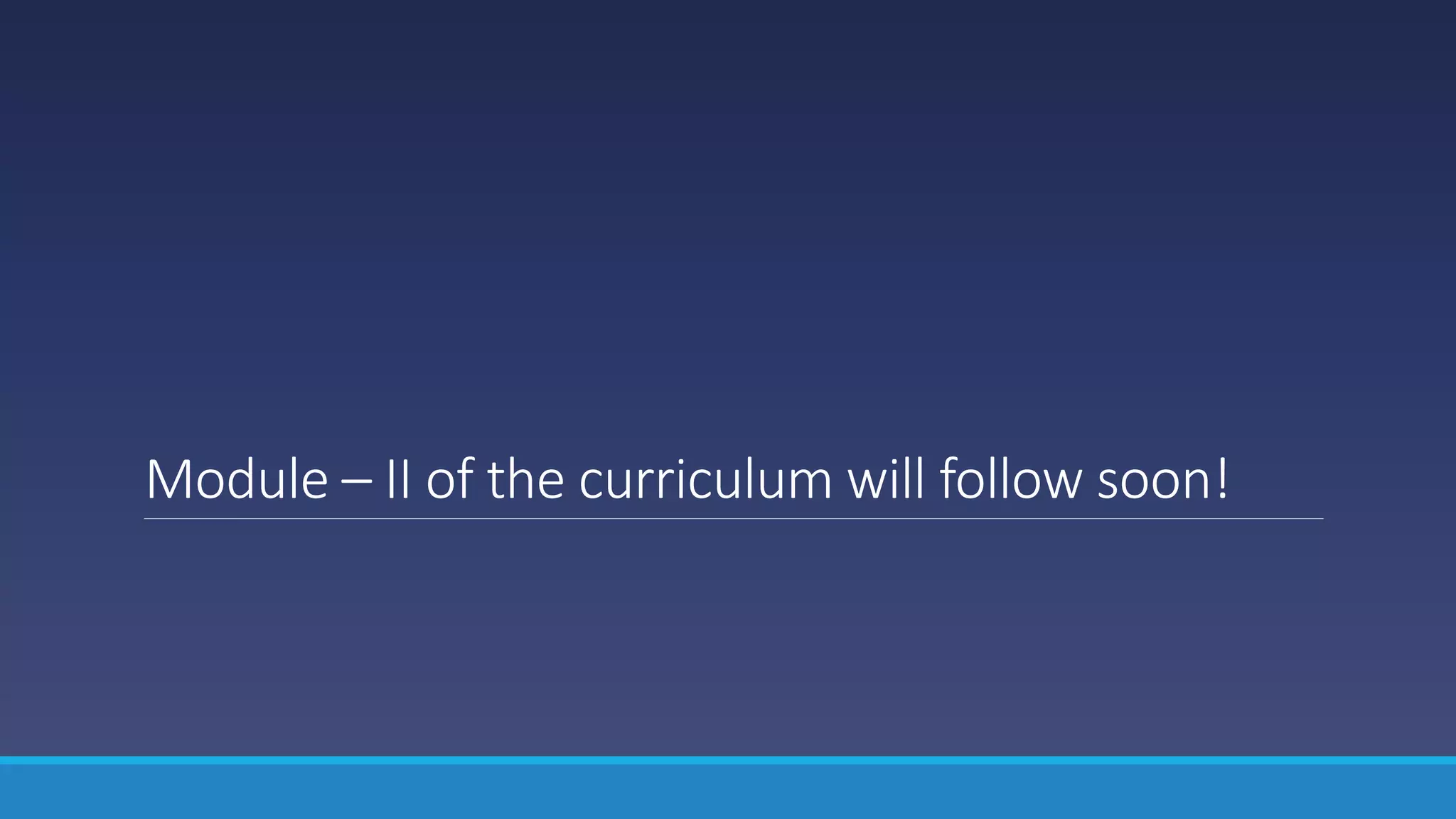 Module – II of the curriculum will follow soon!
 