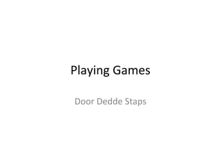 Playing Games
Door Dedde Staps
 