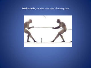 Dielkystinda, another one type of team game
 