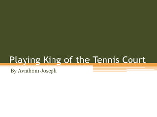 Playing King of the Tennis Court
By Avrahom Joseph
 