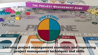 Learning project management essentials and improving
project management techniques and skills
 