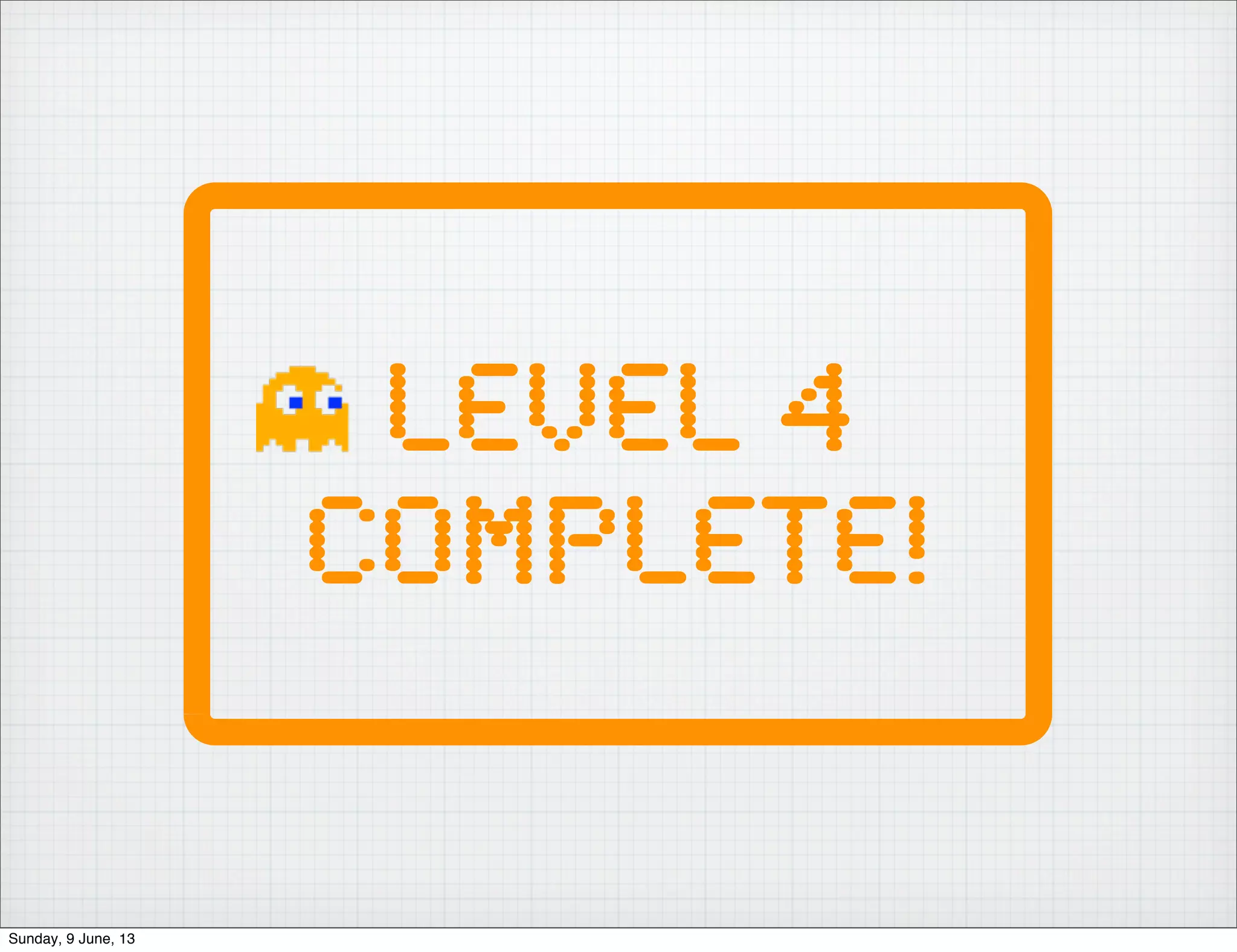 Level 4
Complete!
Sunday, 9 June, 13
 