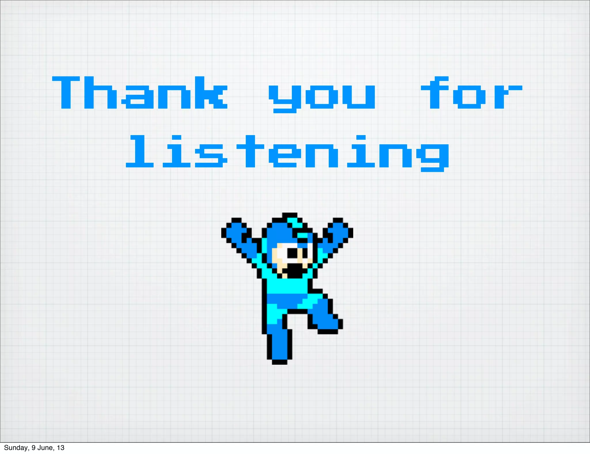 Thank you for
listening
Sunday, 9 June, 13
 
