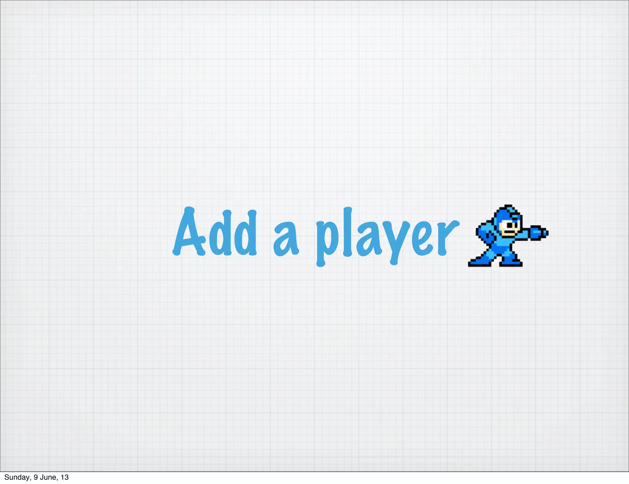 Add a player
Sunday, 9 June, 13
 