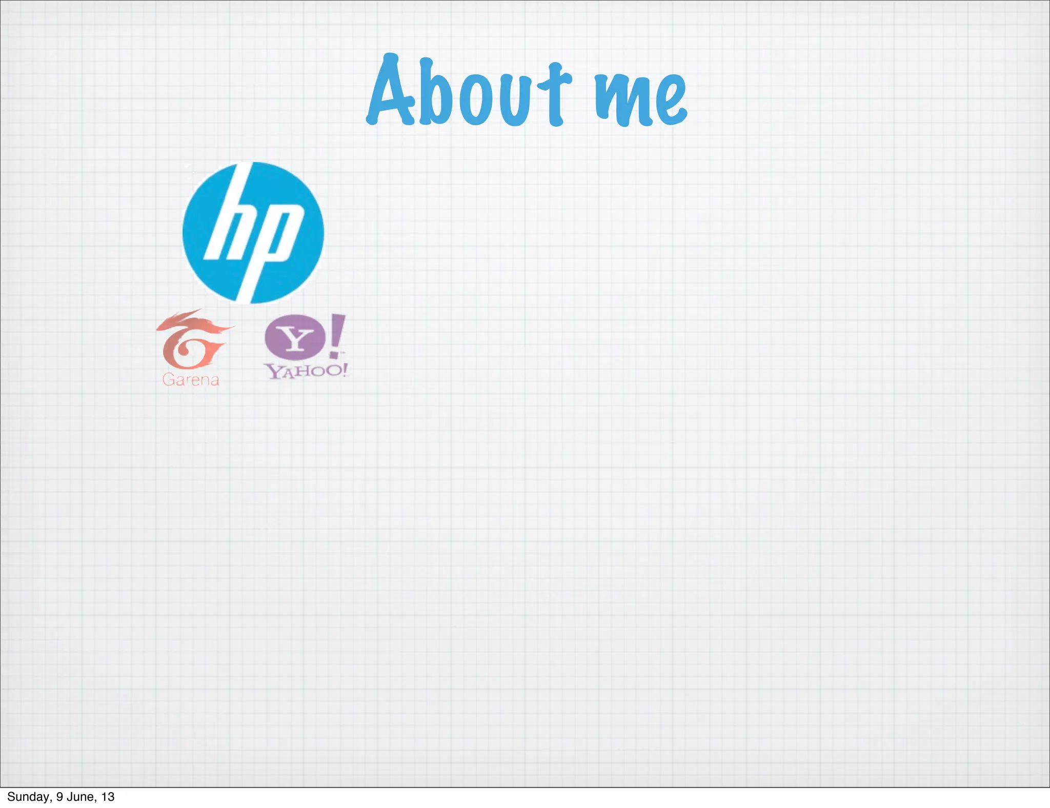 About me
Sunday, 9 June, 13
 