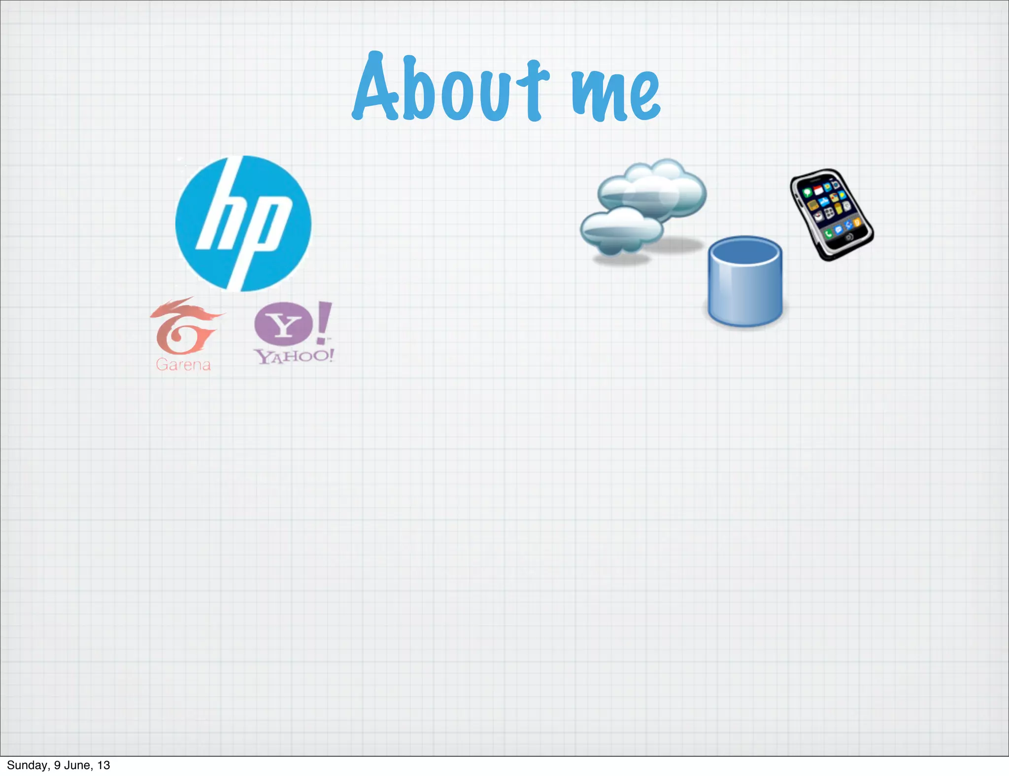 About me
Sunday, 9 June, 13
 