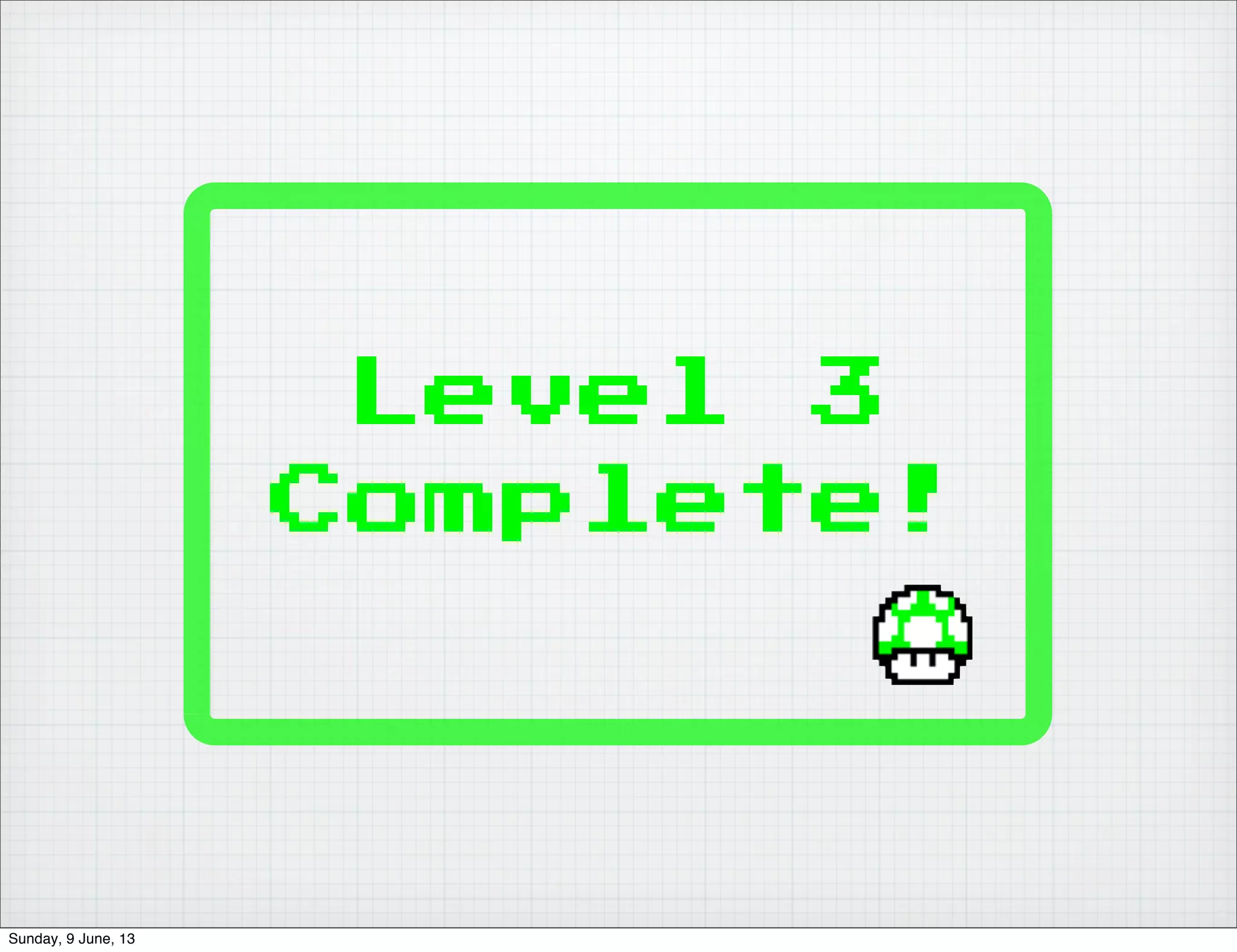 Level 3
Complete!
Sunday, 9 June, 13
 