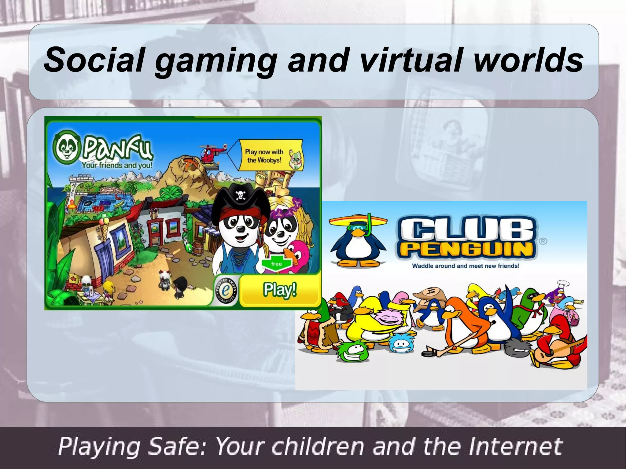 Social gaming and virtual worlds
 