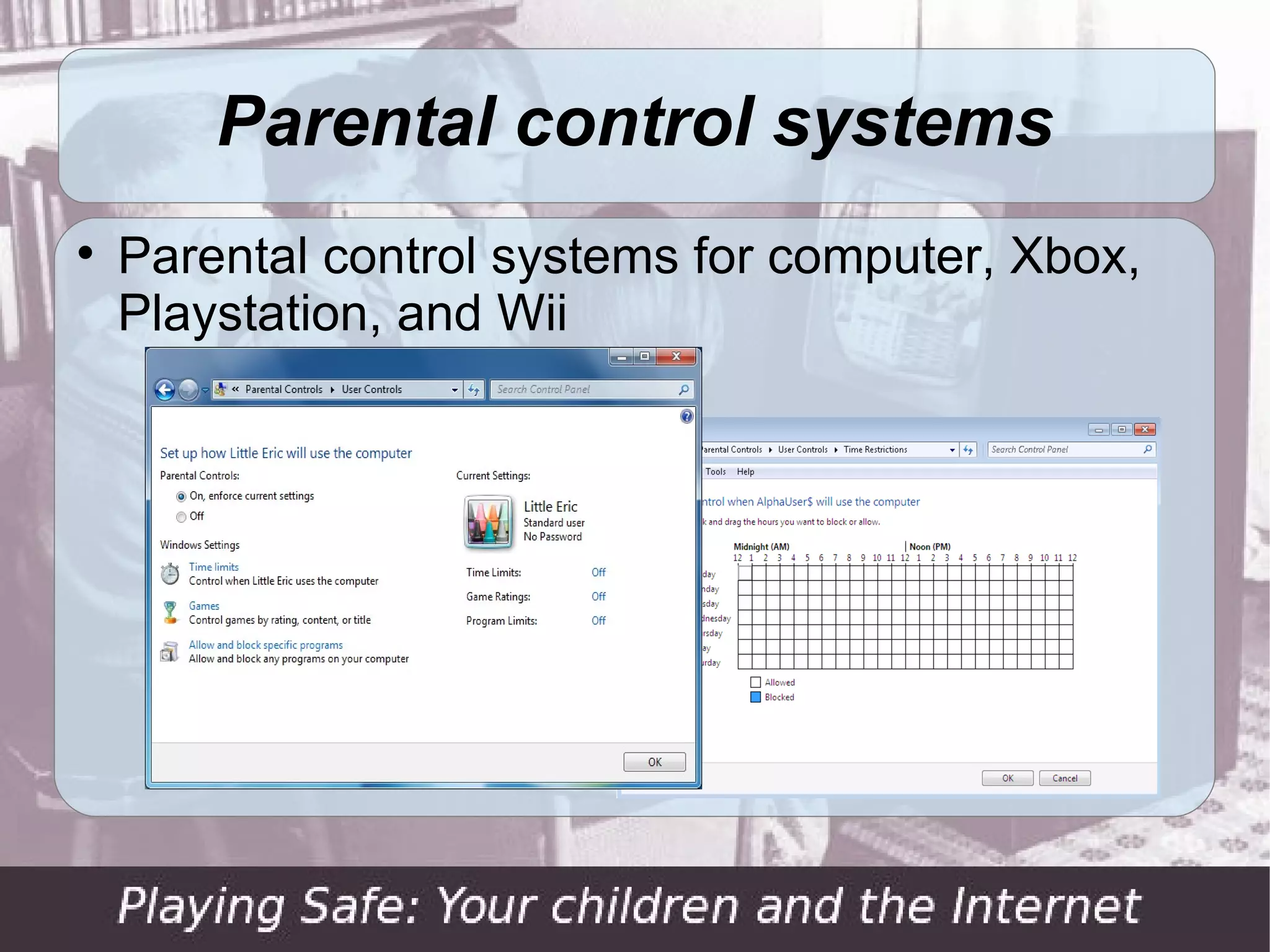 Parental control systems

    Parental control systems for computer, Xbox,
    Playstation, and Wii
 