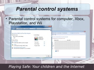 Parental control systems

    Parental control systems for computer, Xbox,
    Playstation, and Wii
 