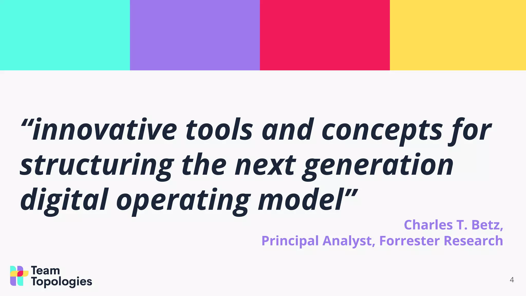 “innovative tools and concepts for
structuring the next generation
digital operating model”
Charles T. Betz,
Principal Analyst, Forrester Research
4
 