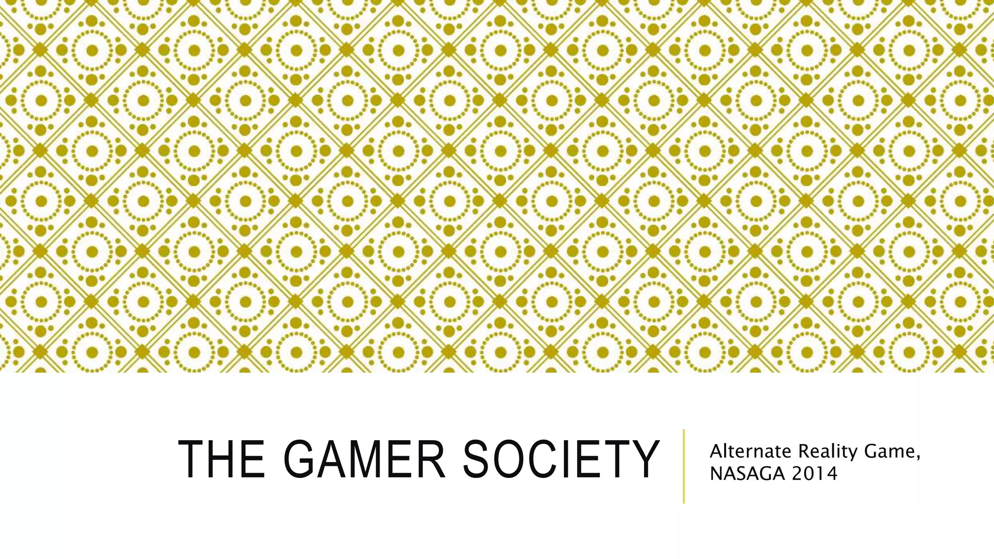 THE GAMER SOCIETY Alternate Reality Game,
NASAGA 2014
 