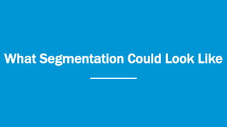 What Segmentation Could Look Like
 