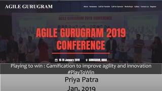 Priya Patra
Jan, 2019
Playing to win : Gamification to improve agility and innovation
#PlayToWin
 