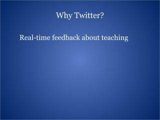 Why Twitter? Real-time feedback about teaching 