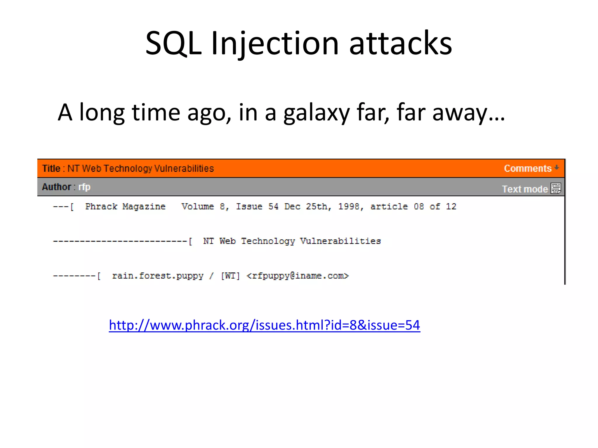 SQL Injection attacksA long time ago, in a galaxyfar, faraway…http://www.phrack.org/issues.html?id=8&issue=54
