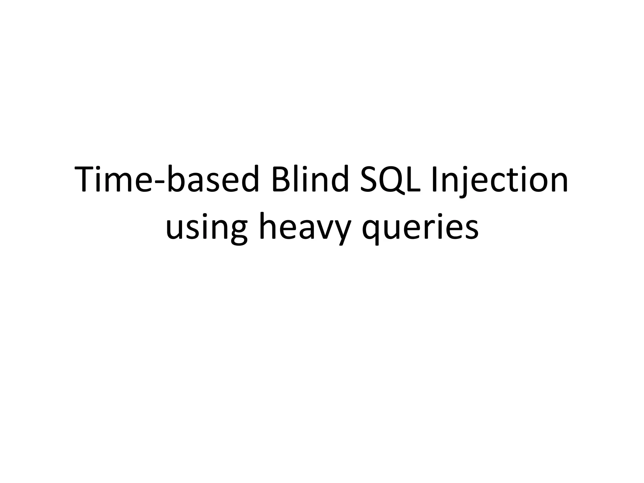 Time-basedBlind SQL Injectionusing heavy queries