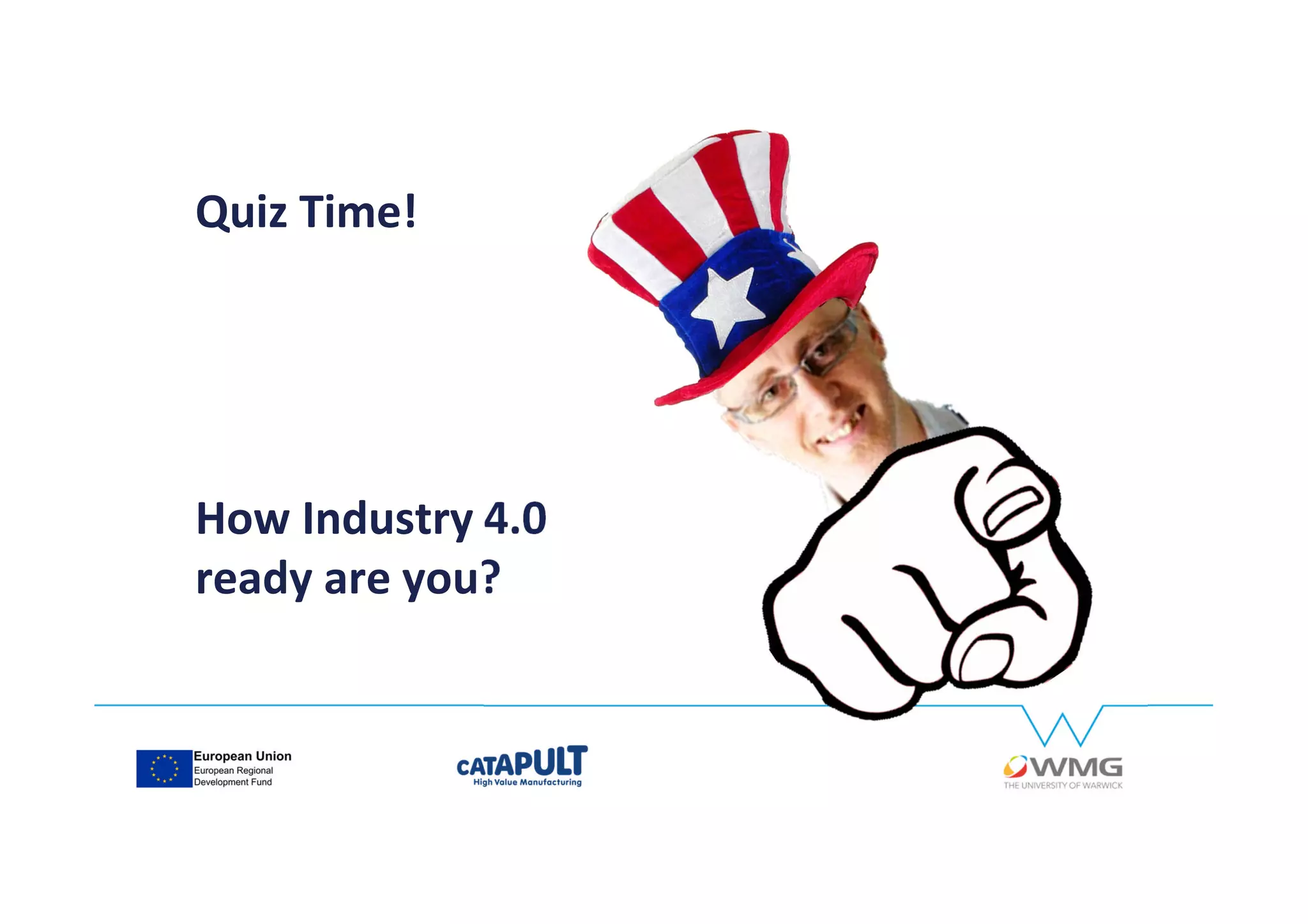 How Industry 4.0
ready are you?
Quiz Time!
 
