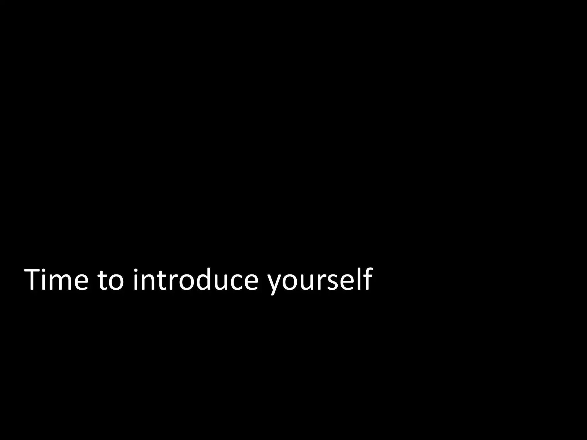 Time to introduce yourself
 