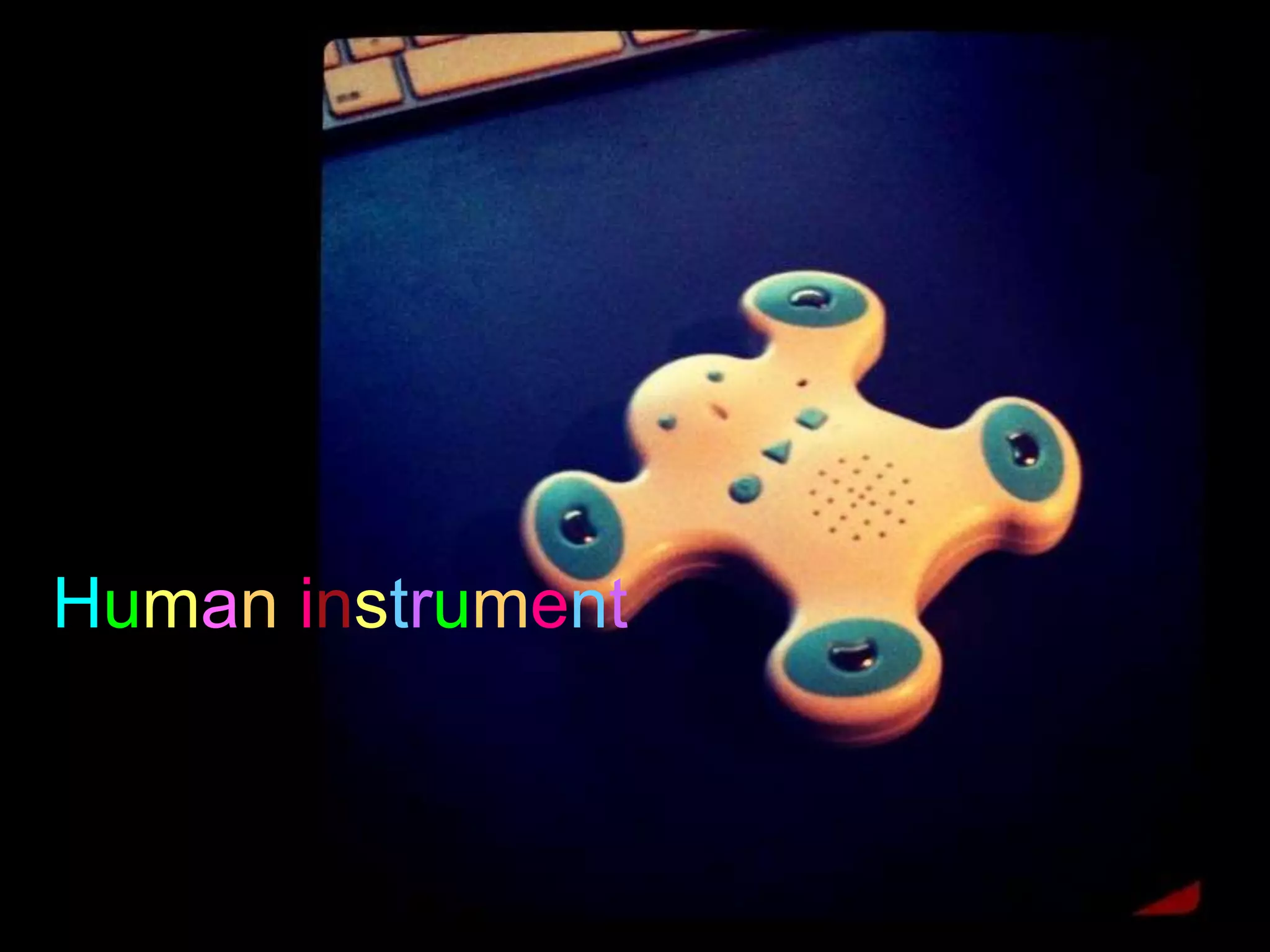 Human instrument
 