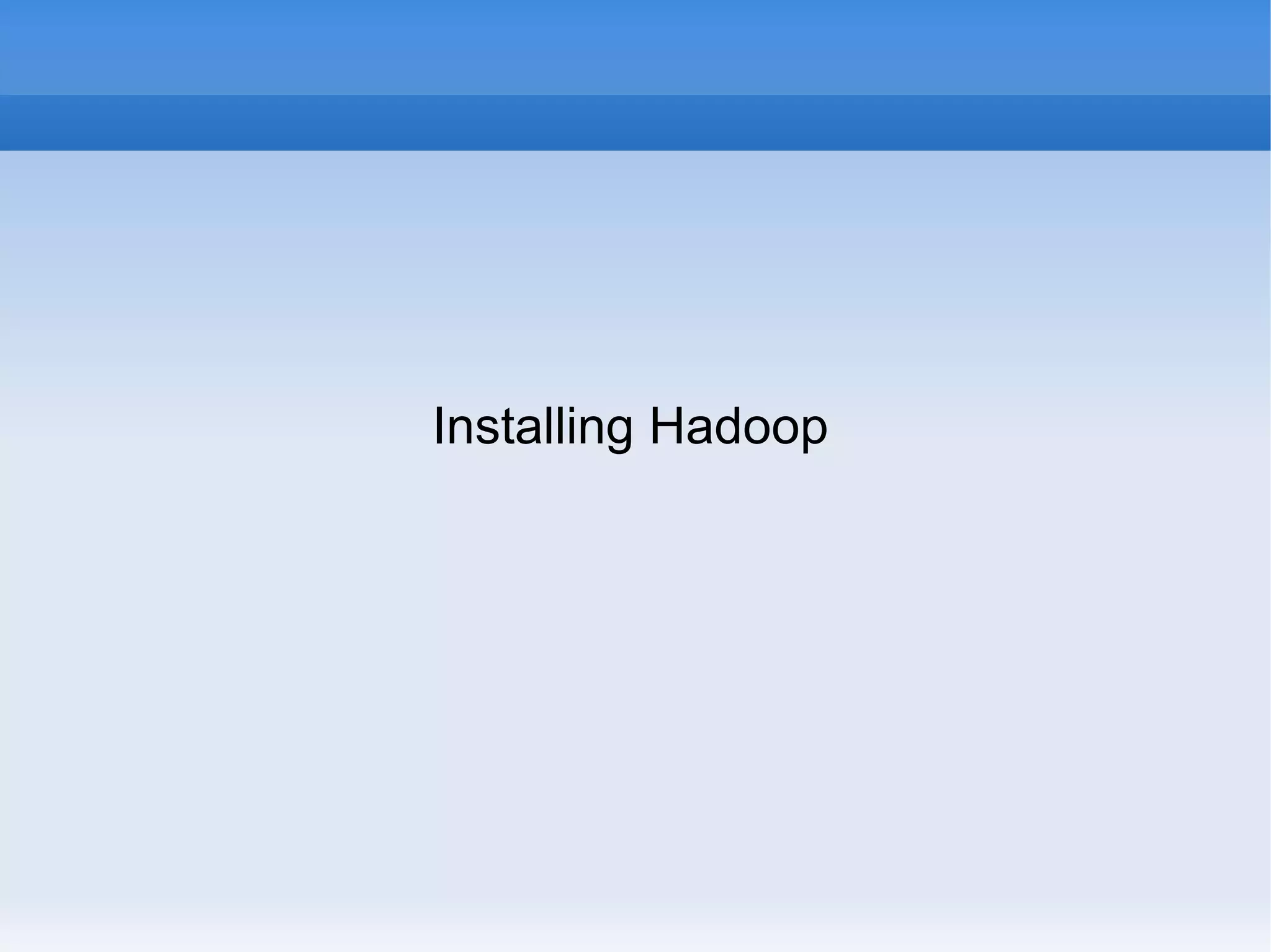 Installing Hadoop

 