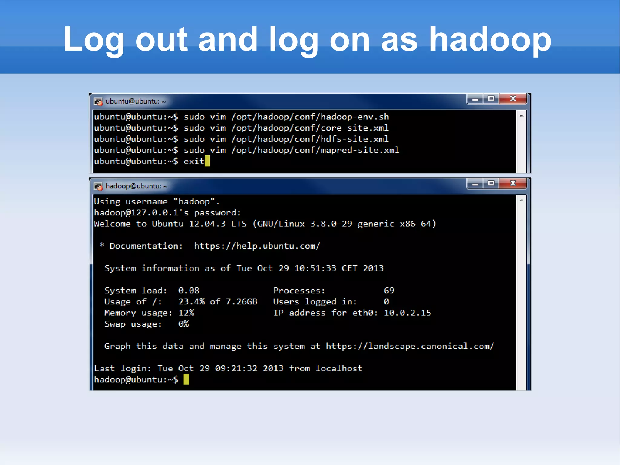 Log out and log on as hadoop

 
