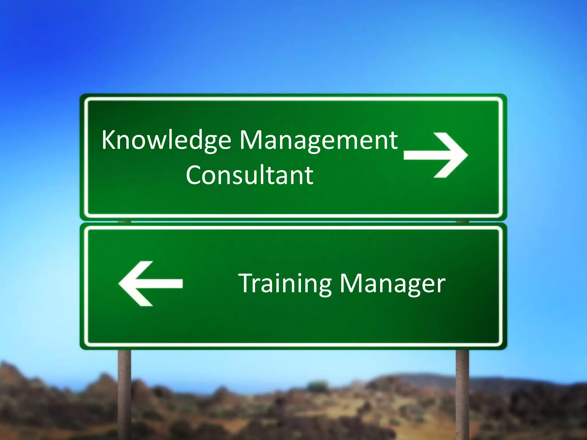 Knowledge Management Consultant 
Training Manager  