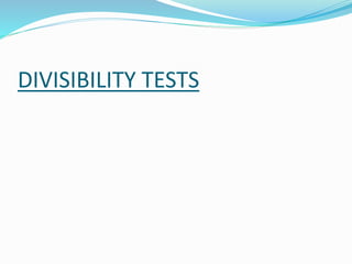 DIVISIBILITY TESTS
 