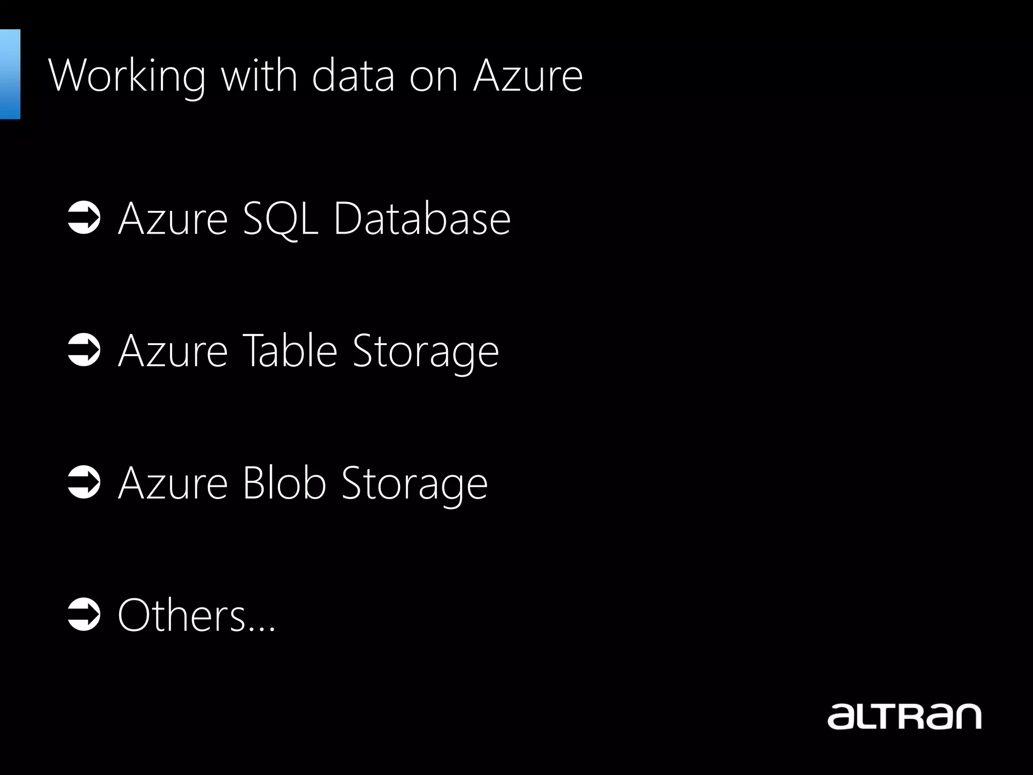  Azure SQL Database  Azure Table Storage  Azure Blob Storage  Others… Working with data on Azure 