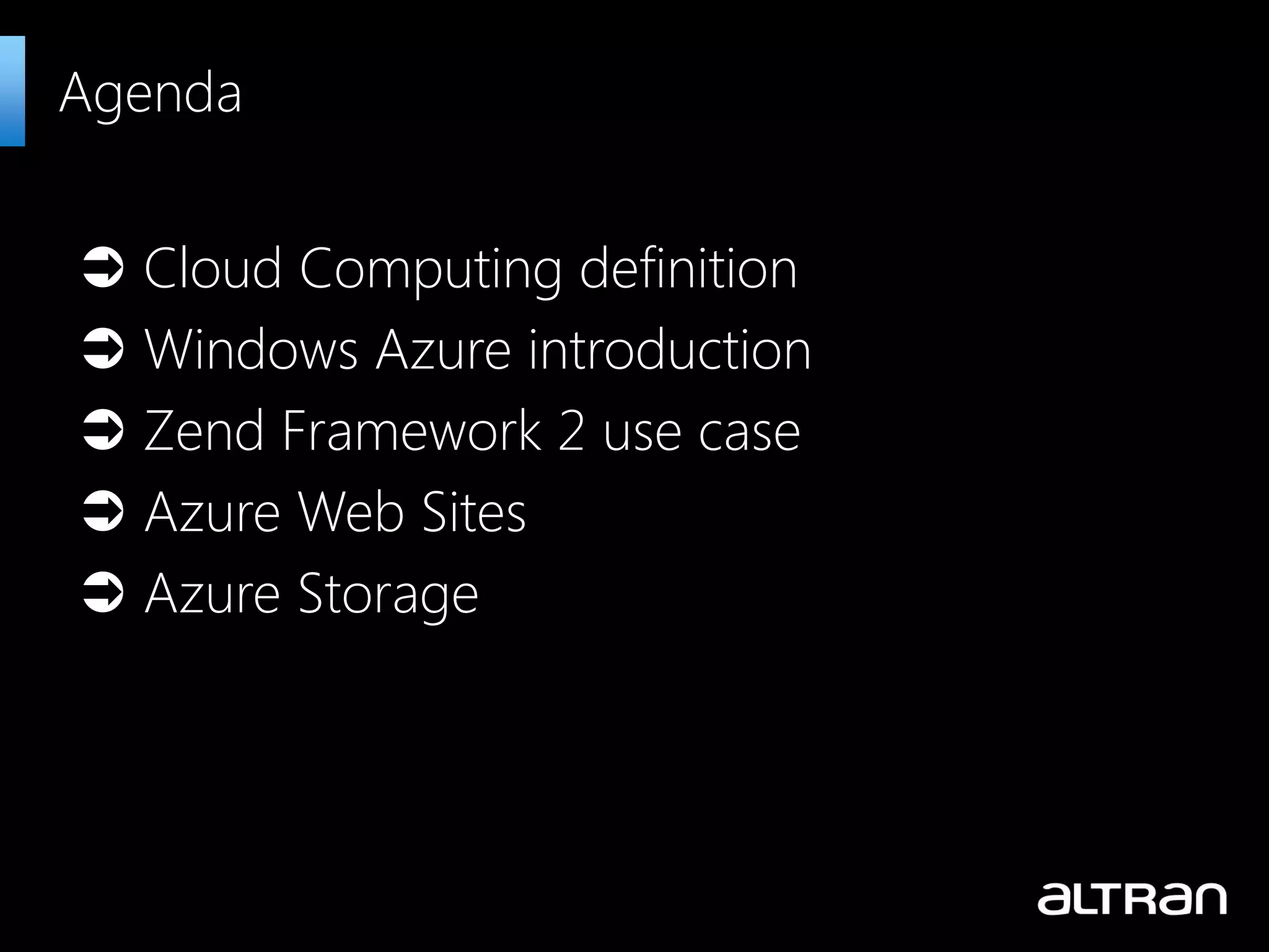  Cloud Computing definition  Windows Azure introduction  Zend Framework 2 use case  Azure Web Sites  Azure Storage Agenda 