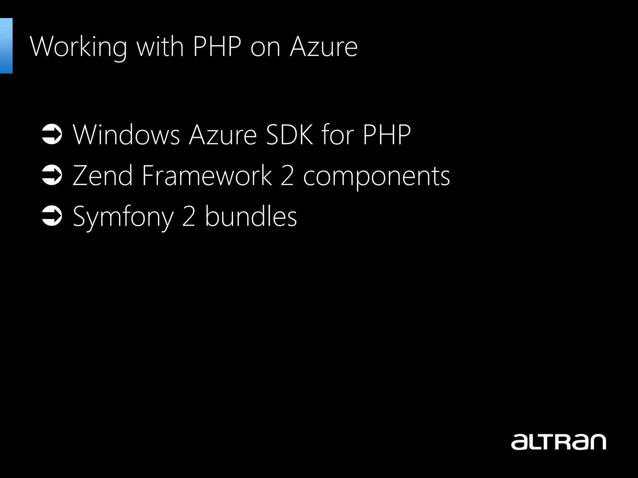  Windows Azure SDK for PHP  Zend Framework 2 components  Symfony 2 bundles Working with PHP on Azure 