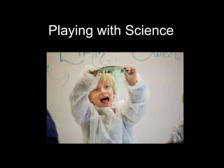 Playing with Science
 