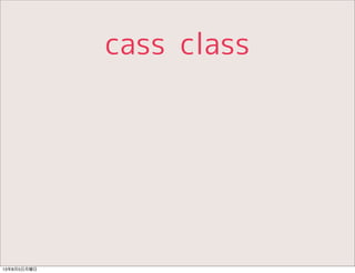 cass class
13年8月5日月曜日
 