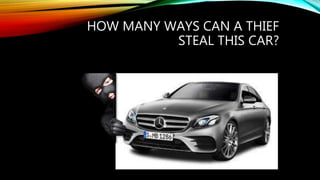 HOW MANY WAYS CAN A THIEF
STEAL THIS CAR?
 