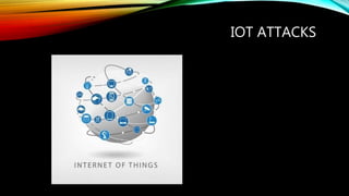 IOT ATTACKS
 
