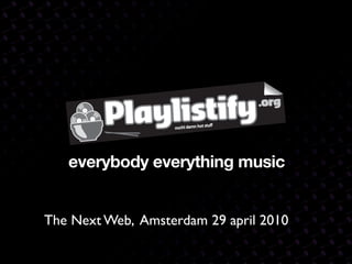 everybody everything music


The Next Web, Amsterdam 29 april 2010
 