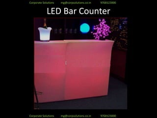 Corporate Solutions   mg@corpsolutions.co.in   9768123000


             LED Bar Counter




Corporate Solutions   mg@corpsolutions.co.in   9768123000
 