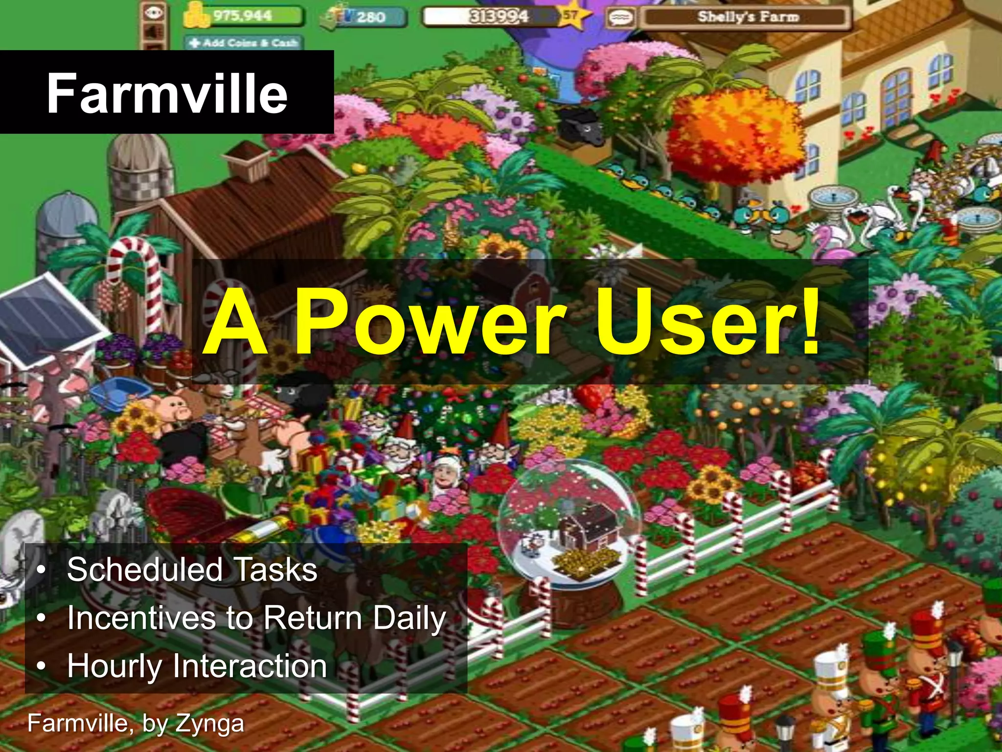 FarmvilleA Power User!Scheduled TasksIncentives to Return DailyHourly InteractionFarmville, by Zynga