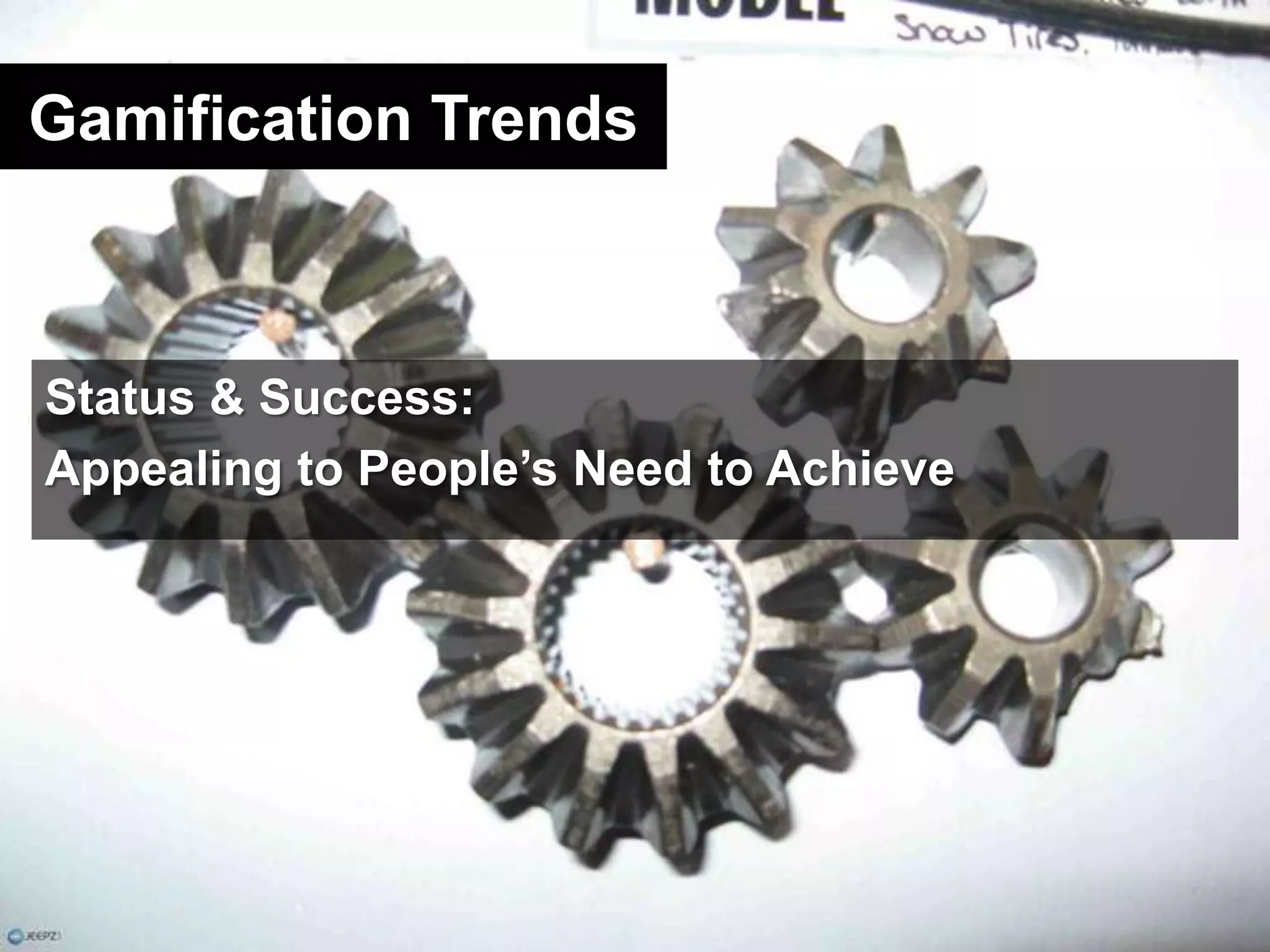 Gamification TrendsStatus & Success:Appealing to People’s Need to Achieve