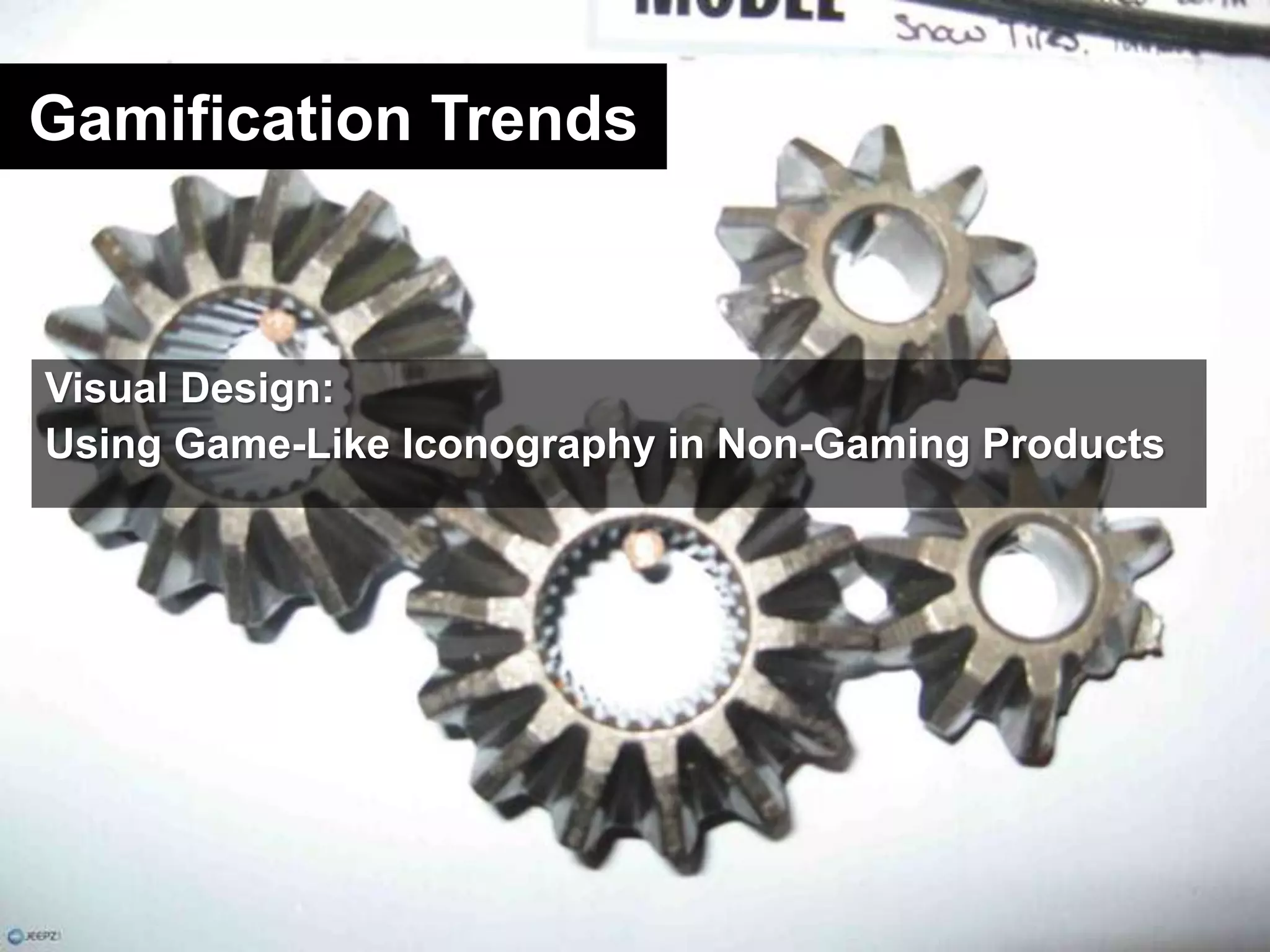 Gamification TrendsVisual Design:Using Game-Like Iconography in Non-Gaming Products
